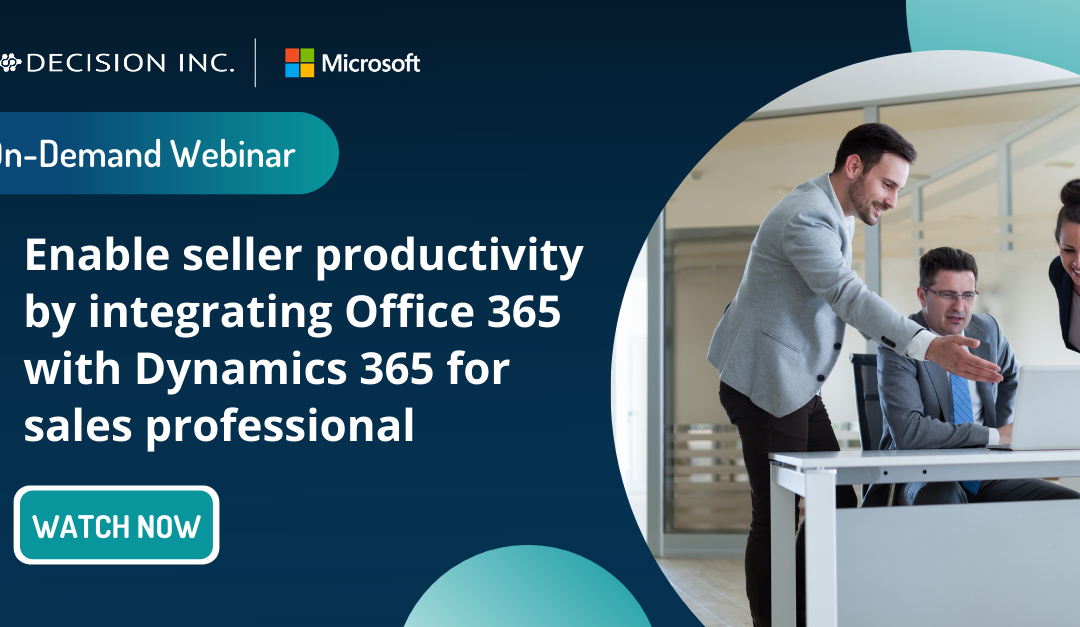 Enable Seller Productivity by Integrating Office 365 with Dynamics 365 for Sales Professional – on-demand webinar