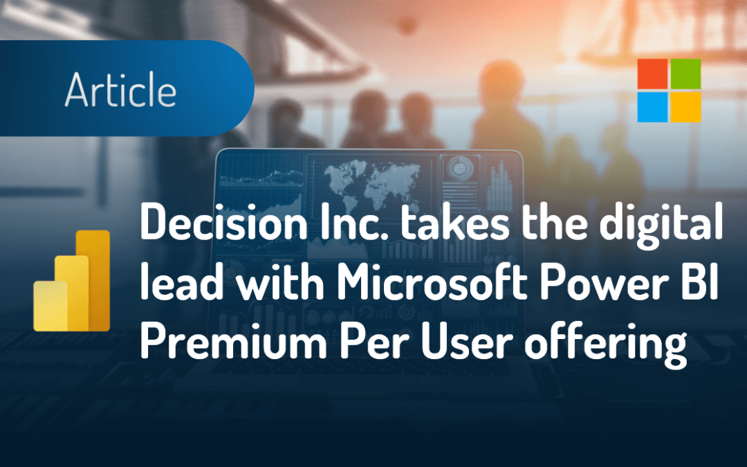 Decision Inc. takes the digital lead with Microsoft Power BI Premium Per User offering
