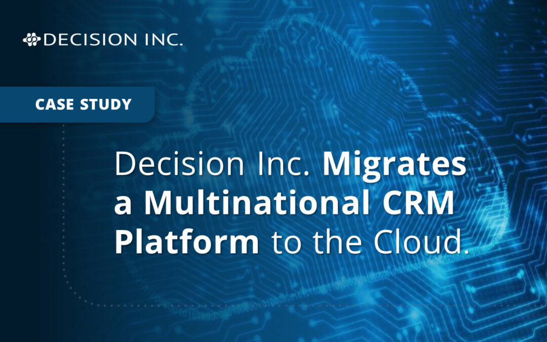 Decision Inc. Migrates a Multinational CRM Platform to the Cloud