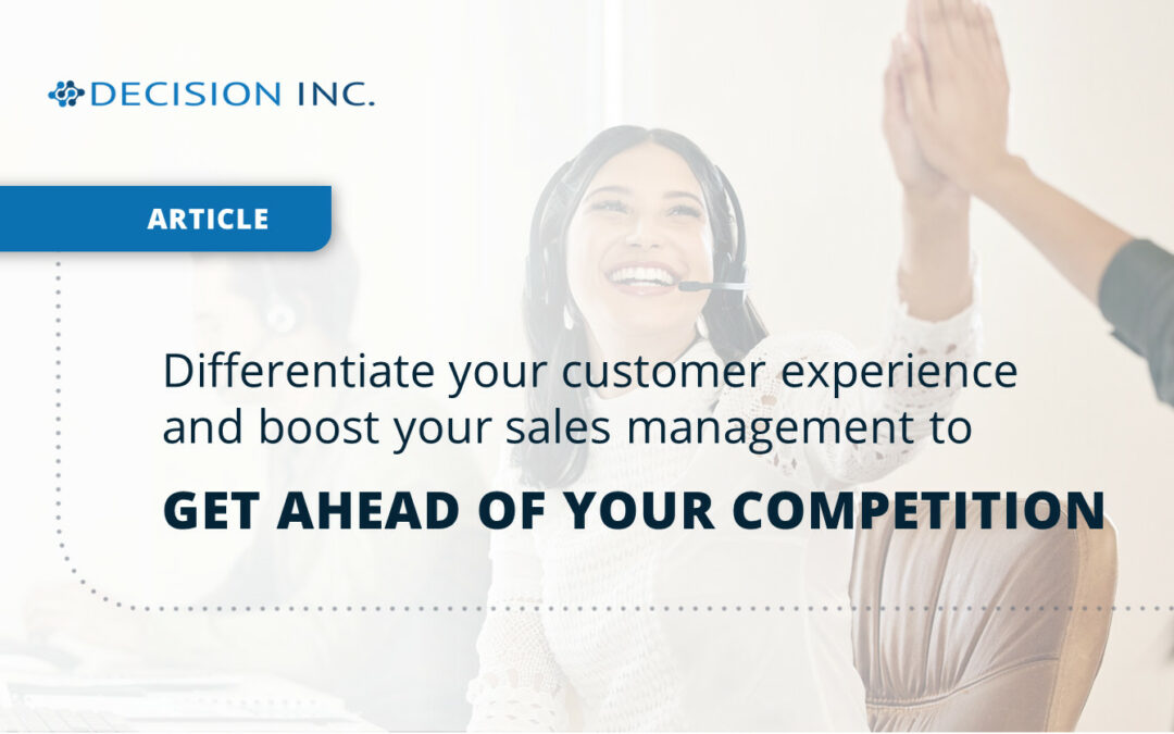Differentiate your customer experience and boost your sales management to get ahead of your competition