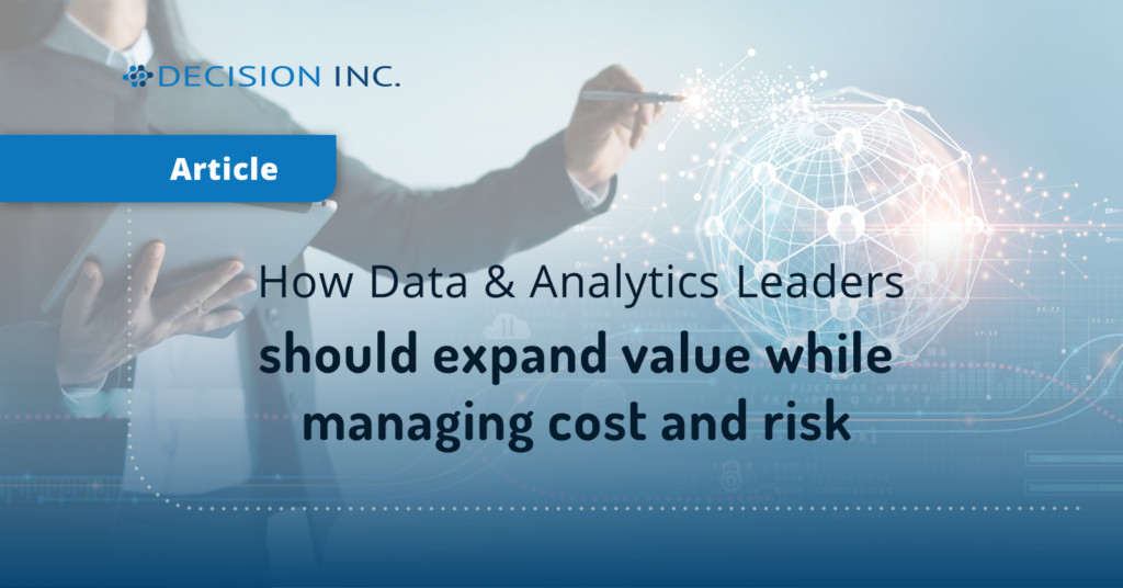 How Data & Analytics Leaders should expand value while managing cost and risk.