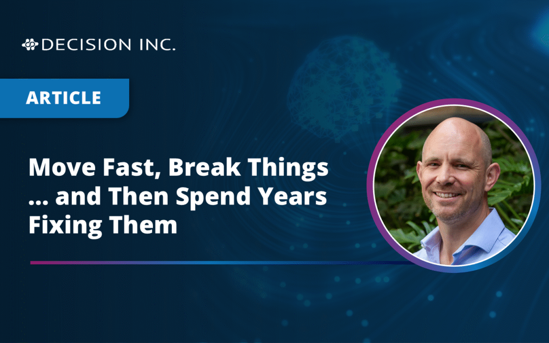 Move Fast, Break Things… and Then Spend Years Fixing Them