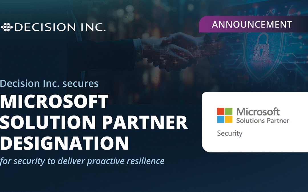Decision Inc. Secures Microsoft Solution Partner Designation for Security to Deliver Proactive Resilience