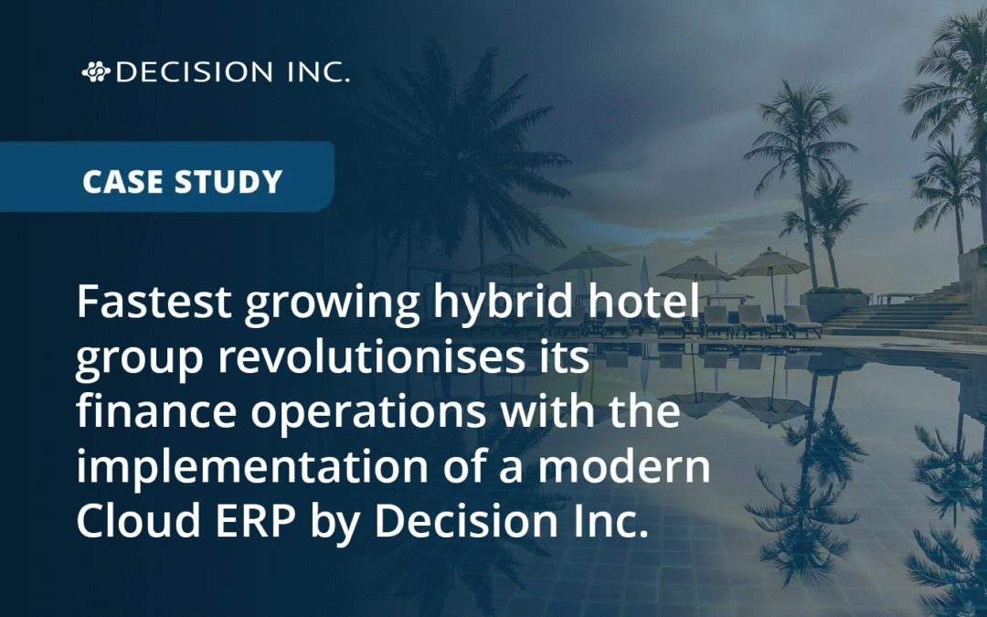 Fastest growing hybrid hotel group revolutionises its finance operations with the implementation of a modern Cloud ERP by Decision Inc.