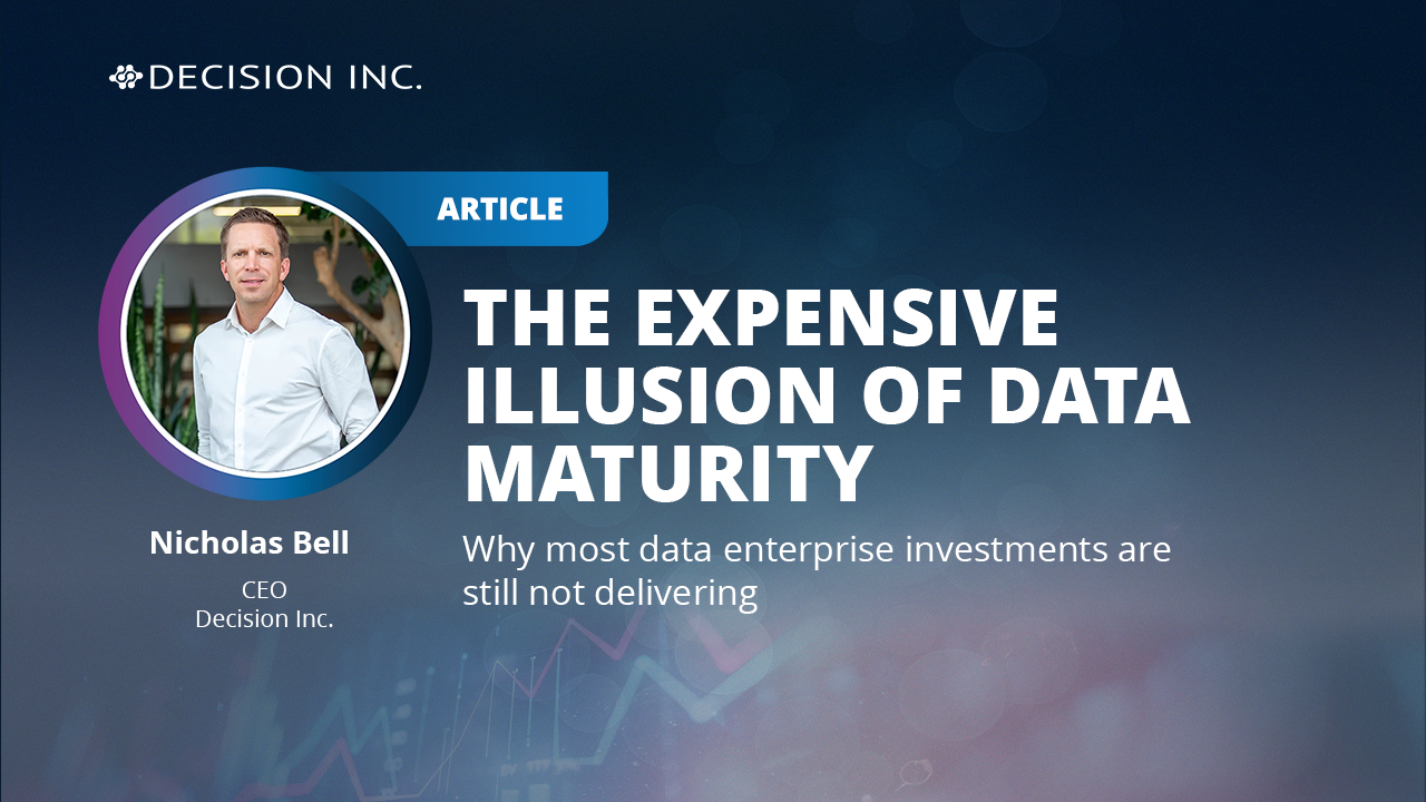 The Expensive Illusion of Data Maturity | Decision Inc.